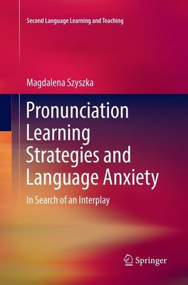 Pronunciation Learning Strategies and Language Anxiety Magdalena Szyszka