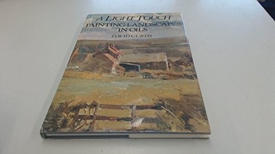 A LIGHT TOUCH: PAINTING LANDSCAPES IN OILS By David Curtis - Hardcover EXCELLENT