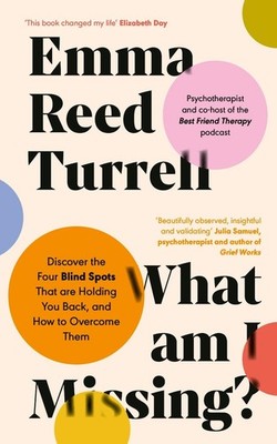 What am I Missing?: Discover the Four Blind Spots That are Holding You Back, and