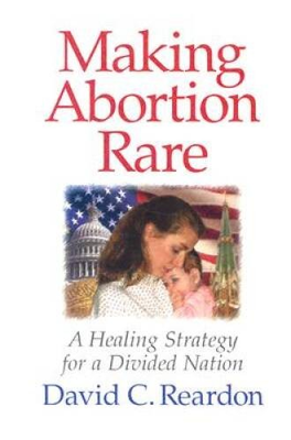 #ad Making Abortion Rare: A Healing Strategy for a Divided Nation VERY GOOD $4.60