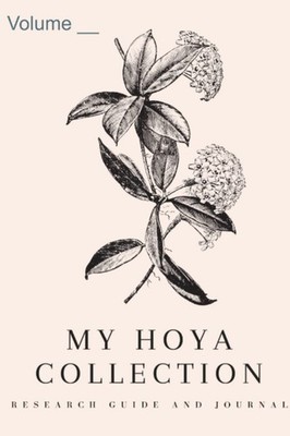 My Hoya Collection: Research Workbook and Journal Vol 2