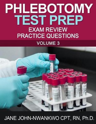 Phlebotomy Test Prep: Exam Review Practice Questions by Jane John-Nwankwo (Engli