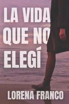 Lorena Franco La vida que no elegi (Paperback)