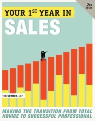 Your First Year in Sales, 2nd Edition: Making the Transition from Total Novice t