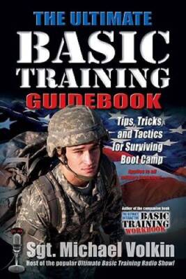The Ultimate Basic Training Guidebook: Tips, Tricks, and Tactics for - VERY GOOD