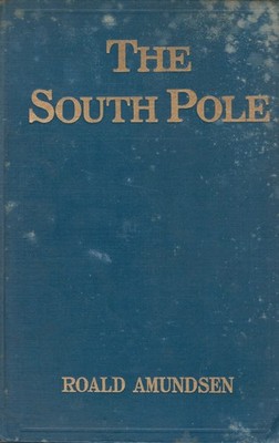 Roald Amundsen. The South Pole. 2 vols. in 1. 1929.  12 photos. Map.