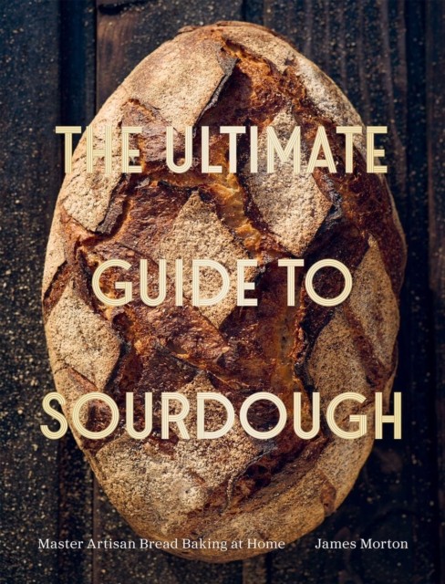 The Ultimate Guide to Sourdough by James Morton - - Image 3