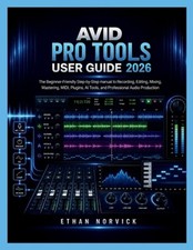 Avid Pro Tools User Guide 2026: The Beginner-Friendly Step-by-Step manual to Rec