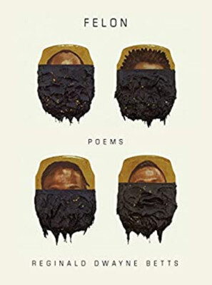 Felon : Poems Hardcover Reginald Dwayne Betts
