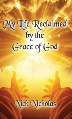 MY LIFE RECLAIMED by the Grace of God Nick Nicholas Taschenbuch Englisch 2024