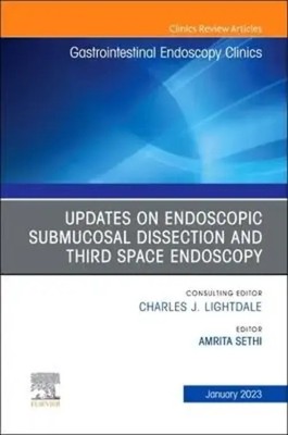 Submucosal and Third Space Endoscopy, An Issue of Gastrointestinal Endoscopy...