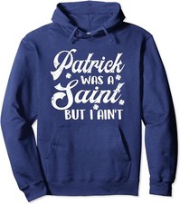 Patrick Was A Saint But I Ain't St Patricks Day Unisex Hooded Sweatshirt