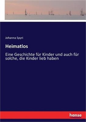 Heimatlos: Eine Geschichte f�r Kinder und auch f�r solche, die Kinder lieb haben