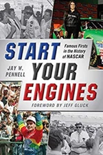 Start Your Engines : Famous Firsts in the History of NASCAR Jay W