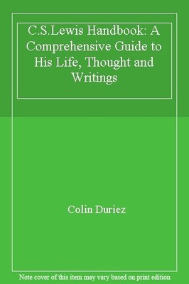 C.S.Lewis Handbook: A Comprehensive Guide to His Life, Thought a
