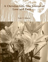 Gale C Adams | A Christian Life, The Journal Of Love And Faith Book 1 | Buch