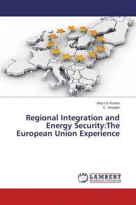 Regional Integration and Energy Security:The European Union Experience Buch 2014