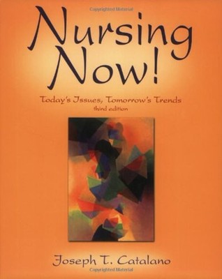 Nursing Now: Today's Issues, Tomorrow's Trends Joseph T. Catalano