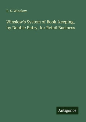 E. S. Winslow | Winslow's System of Book-keeping, by Double Entry, for Retail...