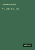 The Virgin Of The Sun August Von Kotzebue