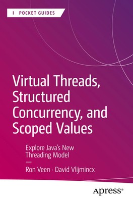 Ron Veen (u. a.) | Virtual Threads, Structured Concurrency, and Scoped Values