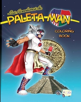 LAS AVENTURAS DE PALETA MAN COLORING BOOK (SPANISH By Paul Ramirez & Matthew