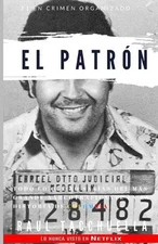El Patron: Todo lo que no sab?as del m?s grande narcotraficante en la historia d
