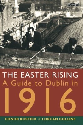 The Easter Rising: A Guide to Dublin in 1916 By Conor Kostick,Lo