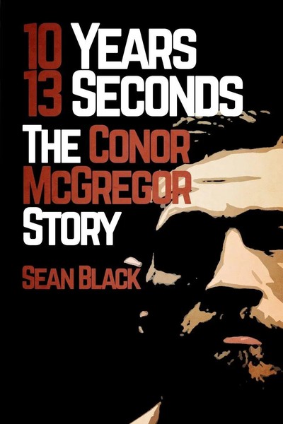 10 Years, 13 Seconds | The Conor Mcgregor Story | Sean Black | Taschenbuch-image