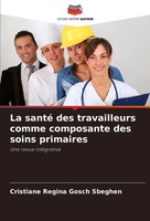 Cristiane Regina Gosch Sbeghen | La Santé Des Travailleurs Comme Composante...