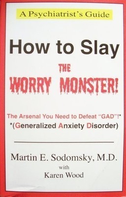 How to Slay the Worry Monster!: The Arsenal You Need to Defeat GAD! (General...