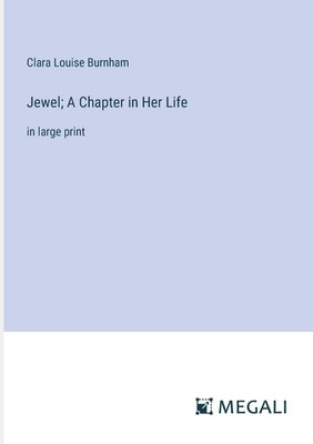 Juwel; Ein Kapitel in ihrem Leben: im Großdruck von Clara Louise Burnham 978338702222