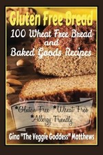 Gluten Free Bread: 100 Wheat Free Bread and Baked Goods Recipes: