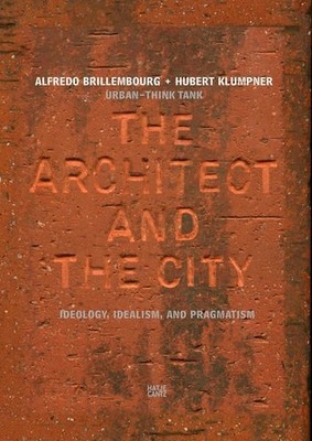 Urban-Think Tank The Architect and the City: Ideology, Idealism, and Pragmatism 
