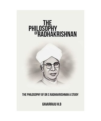 The philosophy of Dr S Radhakrishnan A study, Gavarraju H. B.