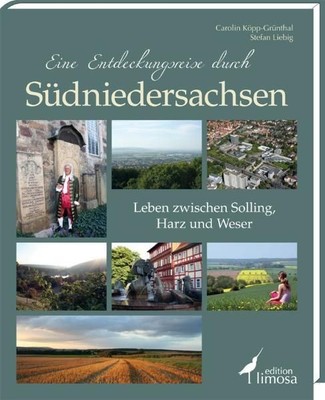 Eine Entdeckungsreise durch Südniedersachsen : Leben zwischen Solling, Harz und 