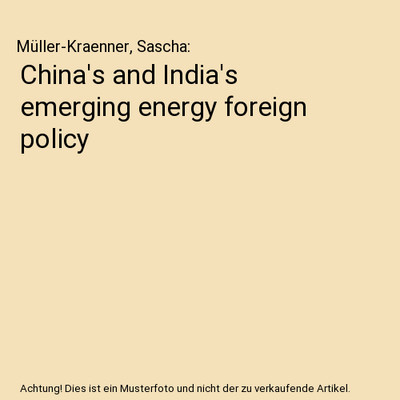 China's and India's emerging energy foreign policy, Müller-Kraenner, Sascha