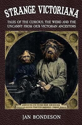 Strange Victoriana: Tales of the Curious, the Weird and the Uncanny from Our...