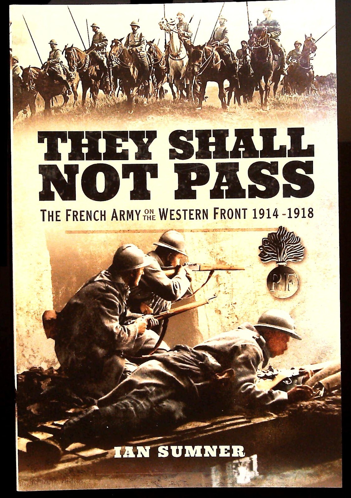 They Shall Not Pass: The French Army on the Western Front 1914 - 1918 Book New