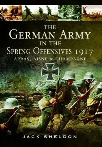 German Army in the Spring Offensives 1917 : Arras, Aisne and Champagne by ...
