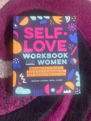 Self-Love Workbook for Women : Release Self-Doubt, Build Self-Compassion, and...