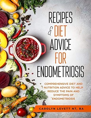 Recipes & Diet Advice for Endometriosis: Comprehen by Levett, Carolyn 0955678528