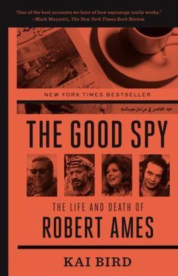 Good Spy : the Life and Death of Robert Ames