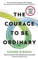 The Courage To Be Ordinary Ichiro Kishimi