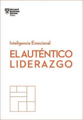 El Autntico Liderazgo. Serie Inteligencia Emocional HBR (Authentic Leadership Sp