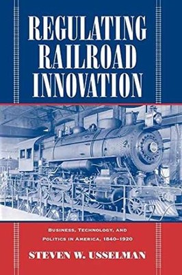 Regulating Railroad Innovation: - Paperback, by Usselman Steven W. - Very Good