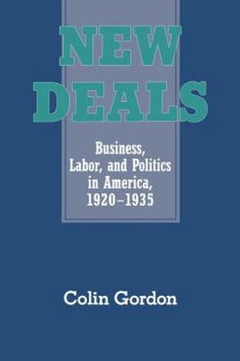 New Deals: Business, Labor, and Politics in America, 1920 1935