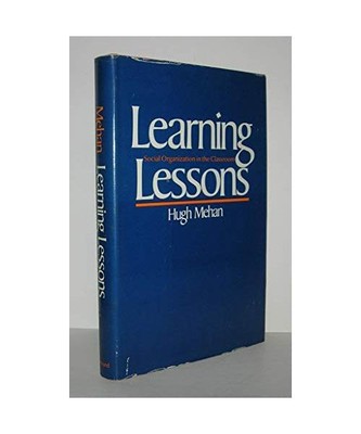 Learning Lessons: Social Organization in the Classroom, Mehan, Hugh