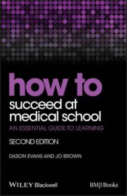 How to Succeed at Medical School: An Essential Guide to Learning (HOW -  - GOOD