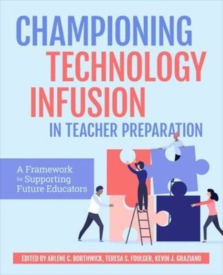 Championing Technology Infusion in Teacher Preparation: A Framework for Suppo...